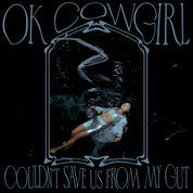 Ok Cowgirl - Couldn't Save Us From My Gut LP