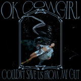 Ok Cowgirl - Couldn't Save Us From My Gut LP